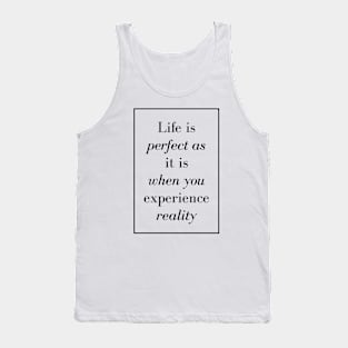 Life is perfect as it is when you experience reality - Spiritual Quote Tank Top